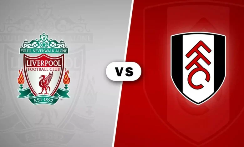 مشاهدة مباراة ليفربول وفولهام بث مباشر في كأس الدوري الإنجليزي